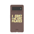 Chocolate Brown Ive got Pilates Google Pixel 6 Case